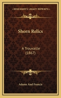 Shorn Relics: A Trouvaille 1436878462 Book Cover