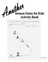 Another Sermon Notes for Kids Activity Book 1548634417 Book Cover