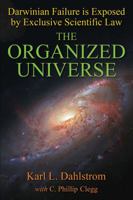 The Organized Universe: Exclusive Scientific Proof that Darwinism is a Fraud 1478701218 Book Cover
