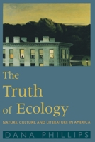 The Truth of Ecology: Nature, Culture, and Literature in America 0195137698 Book Cover