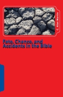 Fate, Chance, and Accidents in the Bible: The Existence of Chance in The Plan of God 1546588981 Book Cover