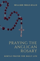 Praying the Anglican Rosary: Gentle Prayer for Daily Life 1965232000 Book Cover