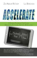 Accelerate : A Guided Playbook for Young Dreamers, Scholars, Artists, and Athletes 1733692940 Book Cover