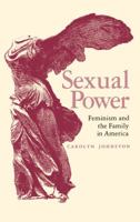 Sexual Power: Feminism and the Family in America (Revolutionary) 0817305831 Book Cover