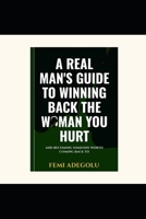 Winning Back the Woman You Hurt: A Real Man's Guide to Rebuilding Trust and Becoming Someone Worth Coming Back To (The High-Level Man) B0GWTN76PQ Book Cover