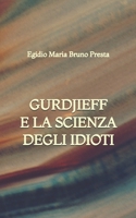 Gurdjieff e la Scienza degli Idioti (Italian Edition) B0GNSK8Z83 Book Cover
