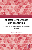 Primate Archaeology and Adaptation: A Study of Nicobar Long-tailed Macaques in India 1041014015 Book Cover