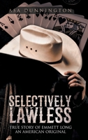Selectively Lawless: True Story of Emmett Long an American Original 1957676760 Book Cover