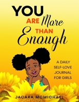 You Are More Than Enough: A Daily Self Love Journal For Girls 1943284830 Book Cover