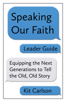 Speaking Our Faith Leader Guide: Equipping the Next Generations to Tell the Old, Old Story 1640650296 Book Cover