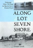 Along Lot Seven Shore: Folksongs and Other Writings by Harold, Steven and Donnie Doyle 0969860676 Book Cover