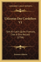 L'Alcoran Des Cordeliers V1: Tant En Latin Qu'en Francois, C'est A Dire Recueil (1734) 1166058964 Book Cover