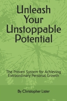 Unleash Your Unstoppable Potential: The Proven System for Achieving Extraordinary Personal Growth B0F1FNVDJF Book Cover