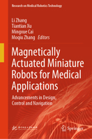 Magnetically Actuated Miniature Robots for Medical Applications: Advancements in Design, Control and Navigation (Research on Medical Robotics Technology) 9819582032 Book Cover