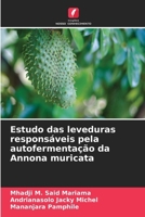 Estudo das leveduras responsáveis pela autofermentação da Annona muricata (Portuguese Edition) 6630150236 Book Cover