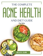 The Complete Acne Health and Diet Guide: For Girls 1804384216 Book Cover