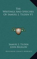 The Writings and Speeches of Samuel J. Tilden: Volume 1 1022077449 Book Cover