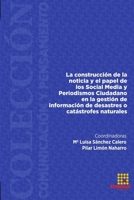 La construcción de la noticia y el papel de los Social Media y Periodismo Ciudadano en la gestión de información de desastres o catástrofes naturales 8417270000 Book Cover