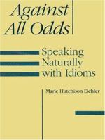 Against All Odds: Speaking Naturally With Idioms 083842855X Book Cover