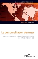 La personnalisation de masse: Comment le système industriel peut individualiser son offre au moindre coût (L'Esprit Économique) (French Edition) 234305178X Book Cover