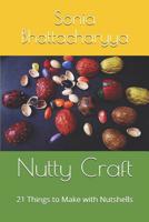 Nutty Craft: 21 Things to Make with Nutshells 1092238247 Book Cover