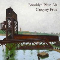 Brooklyn Plein Air: Art of Gregory Frux 1719085560 Book Cover