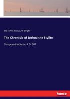 The Chronicle of Joshua the Stylite: Composed in Syriac A.D. 507 - Primary Source Edition 1013969170 Book Cover
