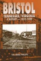 Bristol Tennessee/Virginia: A History 1852-1900 0932807631 Book Cover