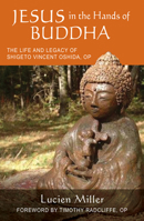 Jesus in the Hands of Buddha: The Life and Legacy of Shigeto Vincent Oshida, OP 0814668674 Book Cover