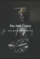The Still Center: 100 Zen Quotes for Life in the Modern World B0FT8FSY19 Book Cover
