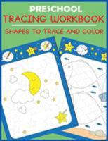 Preschool Tracing Workbook: Shapes to Trace and Color (Preschool Workbooks) 1947243942 Book Cover