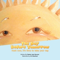 The Day Before Tomorrow: Hush Now, It's Time to Take Your Nap 1728332141 Book Cover