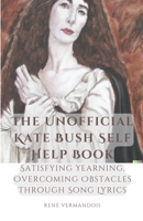 The Unofficial Kate Bush Self Help Book Satisfying Yearning, Overcoming Obstacles Through Song Lyrics B0CM8LBMRT Book Cover