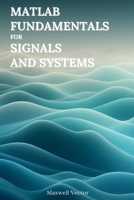 MATLAB Fundamentals for Signals and Systems B0DXCTKXNY Book Cover