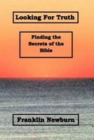 Looking For Truth: Finding the Secrets of the Bible B0CJL9W26R Book Cover