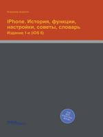 iPhone. Istoriya, Funktsii, Nastrojki, Sovety, Slovar Izdanie 1-E (IOS 6) 5518407556 Book Cover