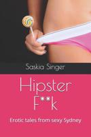 Hipster F**k: Erotic tales from sexy Sydney 1099296242 Book Cover