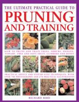 The Ultimate Practical Guide to Pruning & Training: How To Prune And Train Trees, Shrubs, Hedges, Topiary, Tree And Soft Fruit, Climbers And Roses; ... Photographs And 270 Practical Illustrations 1844778363 Book Cover