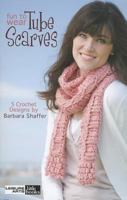 Fun to Wear Tube Scarves: 5 Crochet Designs 1609009894 Book Cover