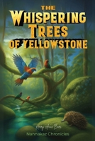 The Whispering Trees of Yellowstone (Nannakaz Chronicles) B0F3JZCQGQ Book Cover