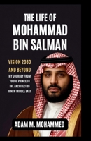 Life of Mohammad Bin Salman: Vision 2030 and Beyond – My Journey From Young Prince to the Architect of a New Middle East B0FKTG1RC5 Book Cover