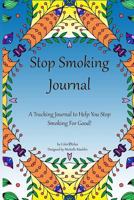 Stop Smoking Journal, Quit Smoking Planner: A Stop Smoking Planner, Tracker and Journal 1544110731 Book Cover