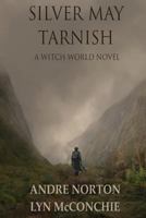Silver May Tarnish (Witch World Chronicles) 0765306379 Book Cover