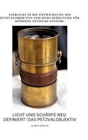 Licht und Schärfe neu definiert: Das Petzvalobjektiv: Einblicke in die Entwicklung des Petzvalobjektivs und seine Bedeutung für moderne optische Systeme (German Edition) 3384371984 Book Cover