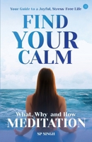 Find your Calm "Your Guide to a Joyful, Stress-Free Life" What, Why, and How" Meditation" B0DT7CL22P Book Cover