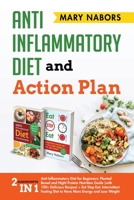 Anti Inflammatory Diet and Action Plan: 2 Manuscripts in 1 : Anti-Inflammatory Diet for Beginners: + Eat Stop Eat: Intermittent Fasting Diet to Have More Energy and Lose Weight B083XVZ483 Book Cover