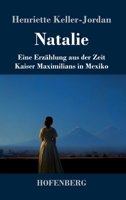 Natalie: Eine Erzählung aus der Zeit Kaiser Maximilians in Mexiko (German Edition) 3743754371 Book Cover
