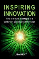 Inspiring Innovation: How to Create the Magic of a Culture of Continuous Innovation 0692977015 Book Cover