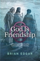 God Is Friendship: A Theology of Spirituality, Community, and Society 1628240342 Book Cover