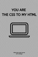 You Are the CSS to My HTML: Journal notebook Diary for inspiration coding program for HTML CSS UI UX Men and Women Blank Dots to Write In fun creative Ideas and to do list planner 1709884266 Book Cover